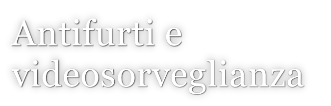 Antifurti e  videosorveglianza